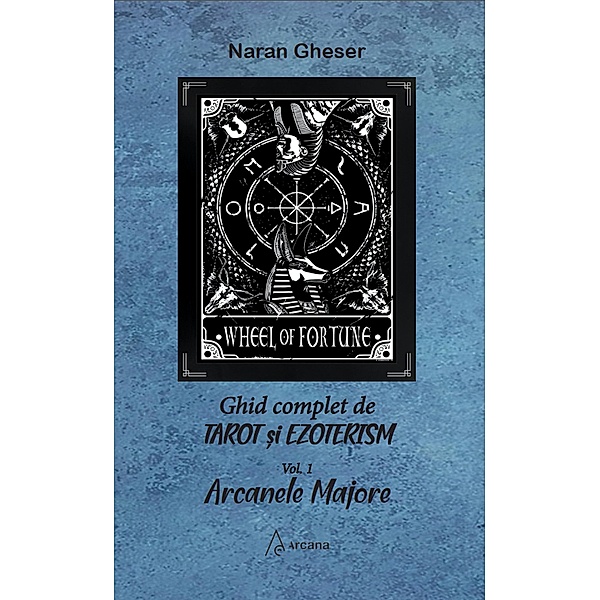 Ghid complet de tarot si ezoterism - vol 1 Arcanele majore / Tarot si ezoterism, Naran Gheser