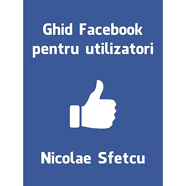 Ghid Facebook pentru utilizatori, Nicolae Sfetcu