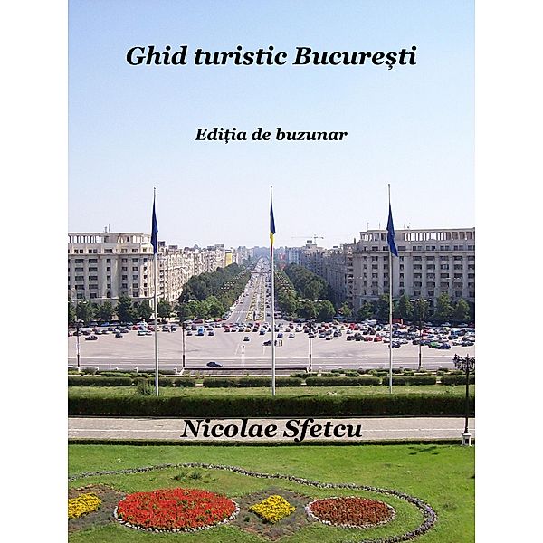 Ghid turistic Bucure¿ti  Edi¿ia de buzunar, Nicolae Sfetcu