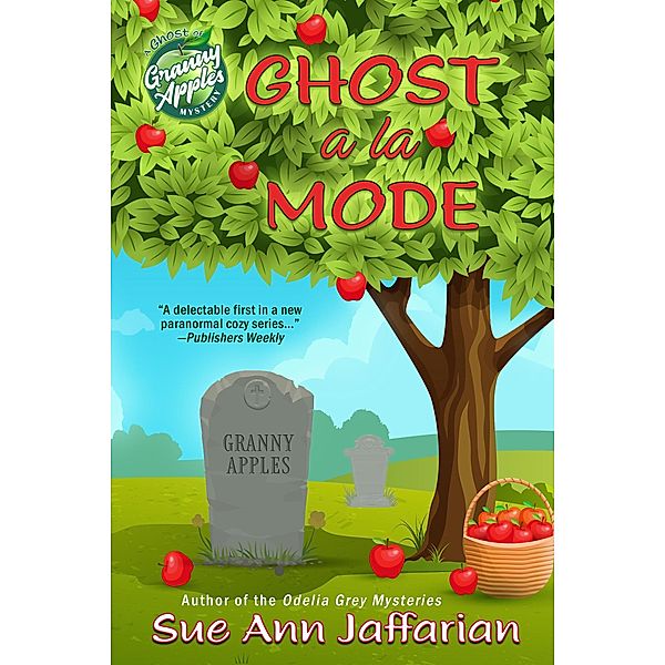 Ghost a la Mode (Ghost of Granny Apples Mystery Series, #1) / Ghost of Granny Apples Mystery Series, Sue Ann Jaffarian