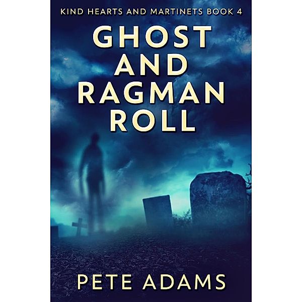 Ghost And Ragman Roll / Kind Hearts And Martinets Bd.4, Pete Adams