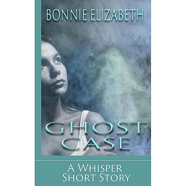 Ghost Case (Whisper) / Whisper, Bonnie Elizabeth