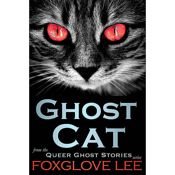 Ghost Cat (Queer Ghost Stories, #17) / Queer Ghost Stories, Foxglove Lee