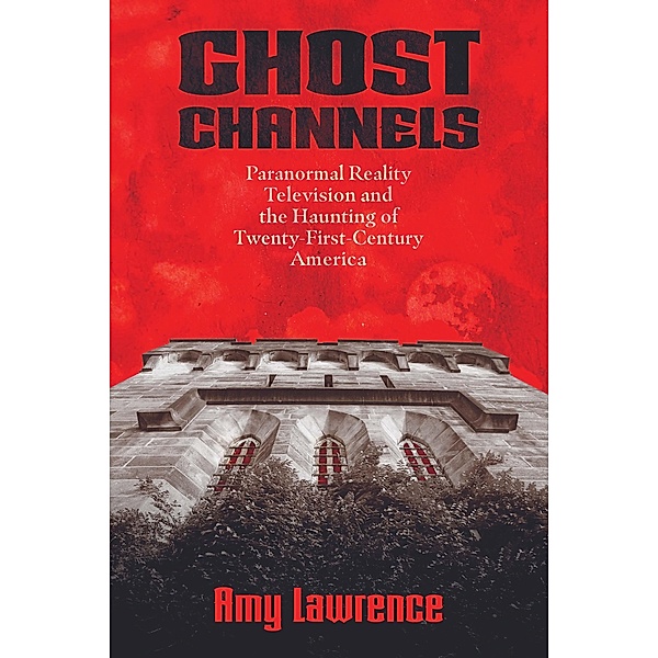 Ghost Channels / Horror and Monstrosity Studies Series, Amy Lawrence