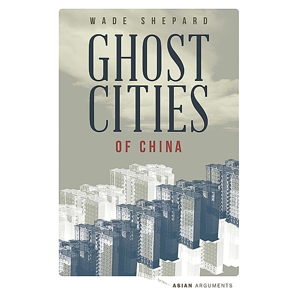 Ghost Cities of China / Asian Arguments, Wade Shepard