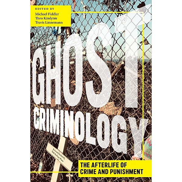 Ghost Criminology / Alternative Criminology Bd.29, Michael Fiddler, Theo Kindynis, Travis Linnemann