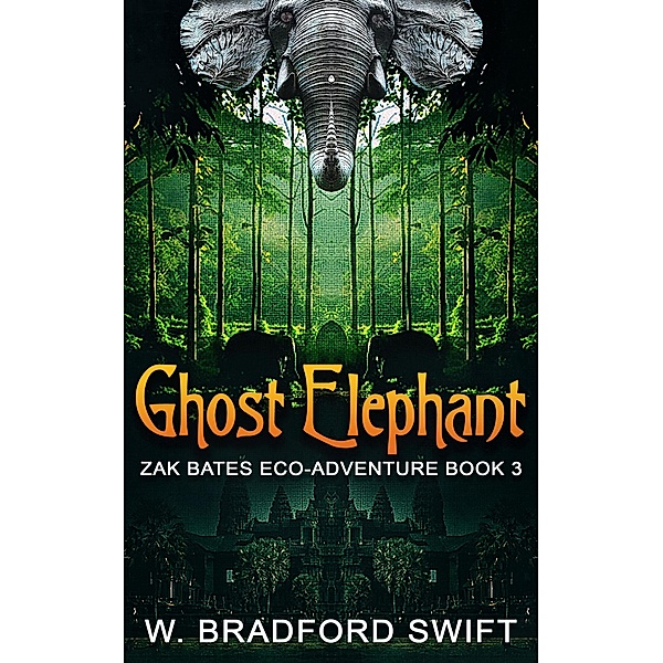 Ghost Elephant (Zak Bates Eco-adventure Series, #3) / Zak Bates Eco-adventure Series, W. Bradford Swift, Brad Swift
