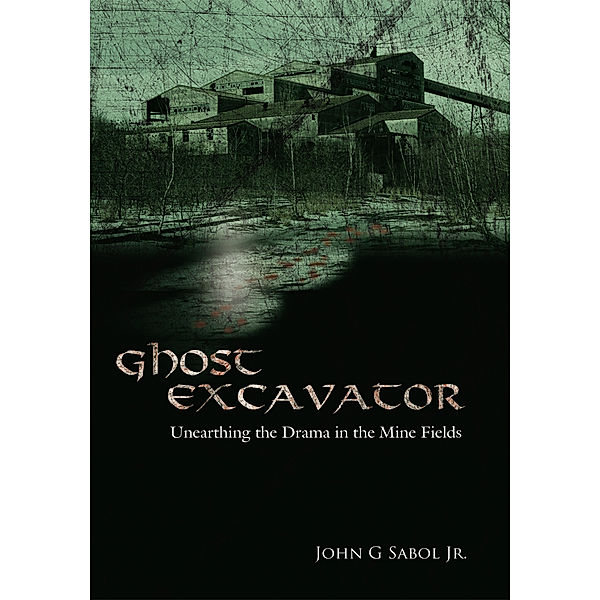 Ghost Excavator, John G Sabol Jr.