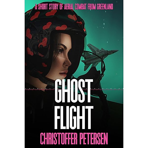 Ghost Flight (Greenland Full Throttle!, #3) / Greenland Full Throttle!, Christoffer Petersen