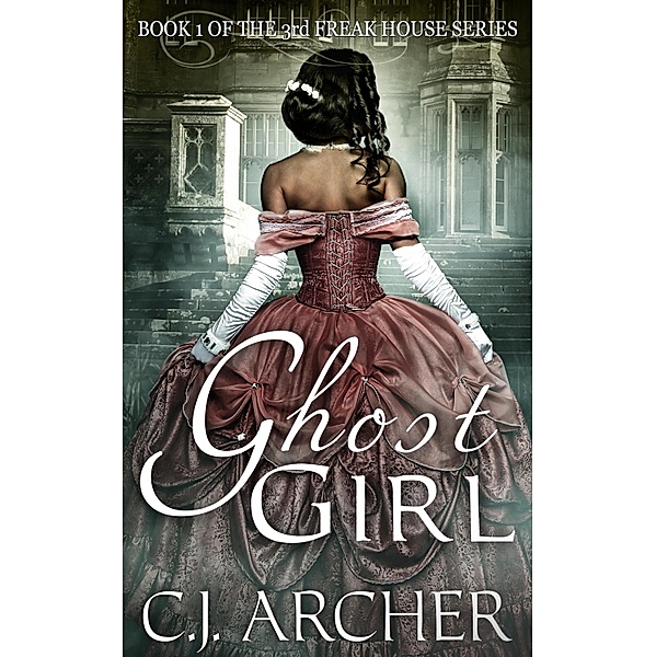 Ghost Girl (Book 1 of the 3rd Freak House Trilogy) / Oz Books, Cj Archer