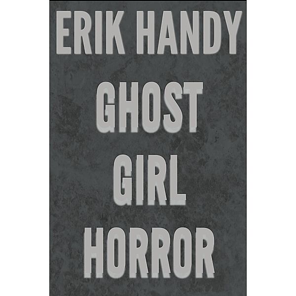 Ghost Girl Horror, Erik Handy