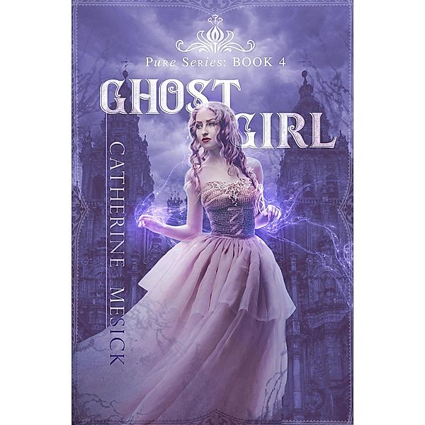 Ghost Girl (Pure, #4) / Pure, Catherine Mesick