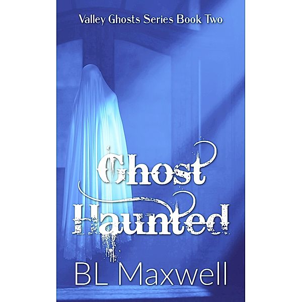 Ghost Haunted (Valley Ghosts Series, #2) / Valley Ghosts Series, Bl Maxwell