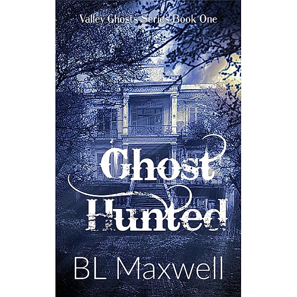 Ghost Hunted (Valley Ghosts Series, #1) / Valley Ghosts Series, Bl Maxwell