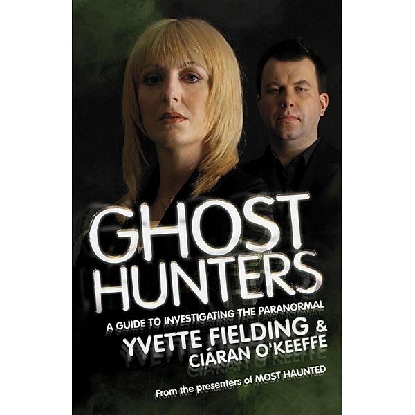 Ghost Hunters: A Guide to Investigating the Paranormal, Yvette Fielding, Ciaran O'Keeffe