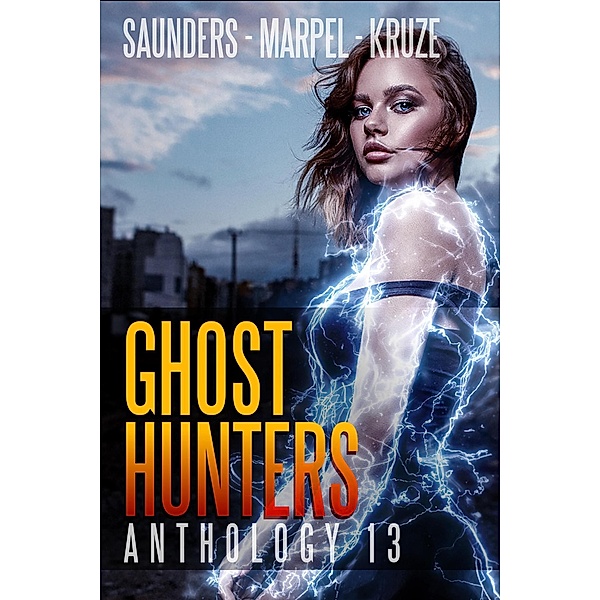 Ghost Hunters Anthology 13 (Ghost Hunter Mystery Parable Anthology) / Ghost Hunter Mystery Parable Anthology, J. R. Kruze, S. H. Marpel, R. L. Saunders