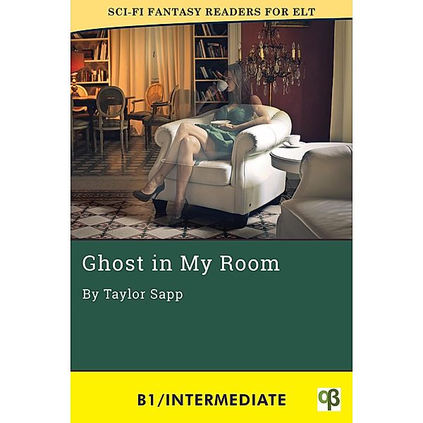 Ghost in My Room (Sci-Fi Fantasy Readers for ELT, #5) / Sci-Fi Fantasy Readers for ELT, Taylor Sapp