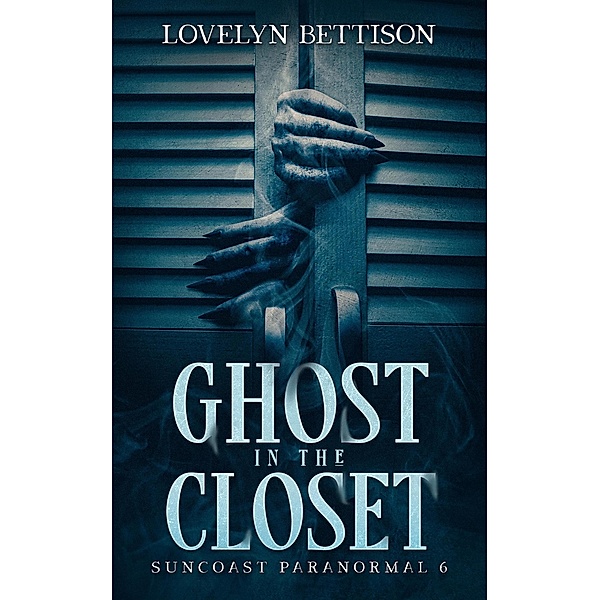 Ghost in the Closet (Suncoast Paranormal, #6) / Suncoast Paranormal, Lovelyn Bettison