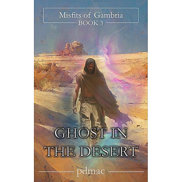 Ghost in the Desert (Misfits of Gambria, #3) / Misfits of Gambria, Pdmac