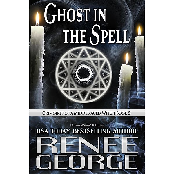 Ghost in the Spell (Grimoires of a Middle-aged Witch, #5) / Grimoires of a Middle-aged Witch, Renee George