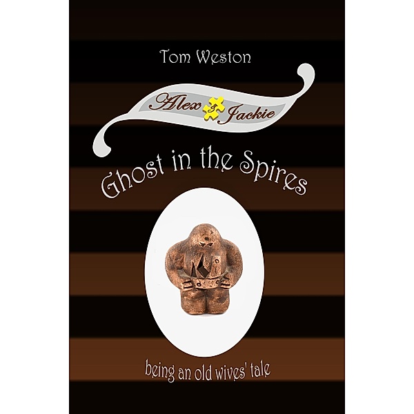 Ghost in the Spires (The Alex and Jackie Adventures, #4) / The Alex and Jackie Adventures, Tom Weston