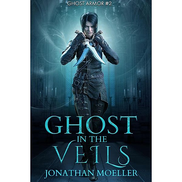 Ghost in the Veils (Ghost Armor, #2) / Ghost Armor, Jonathan Moeller