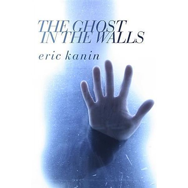 Ghost in the Walls, Eric Kanin