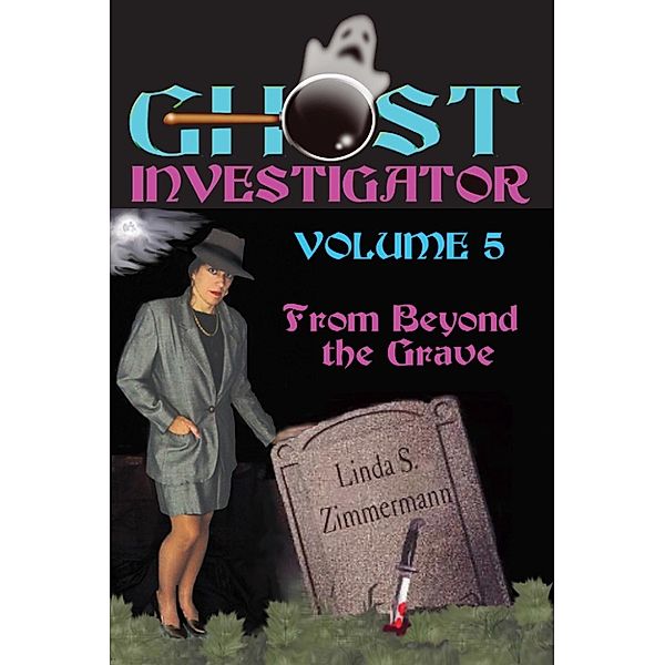 Ghost Investigator Volume 5: From Beyond the Grave, Linda Zimmermann