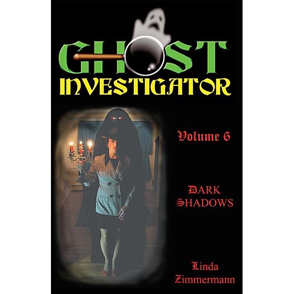 Ghost Investigator Volume 6: Dark Shadows, Linda Zimmermann