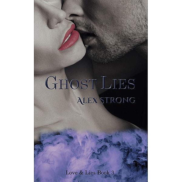 Ghost Lies (Love & Lies, #3), Alex Strong