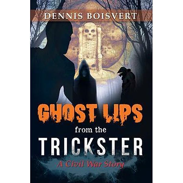 Ghost Lips from the Trickster / Dennies Boisvert Books, Dennis Boisvert