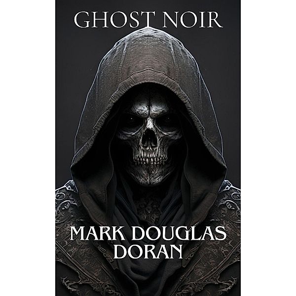 Ghost Noir : Shaking Hands with the Grim Reaper, Mark Douglas Doran