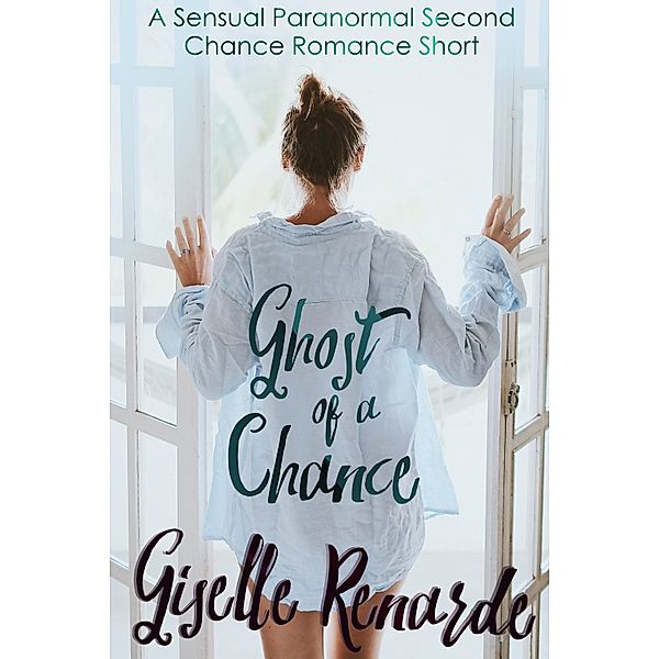 Ghost of a Chance: A Sensual Paranormal Second Chance Romance Short, Giselle Renarde