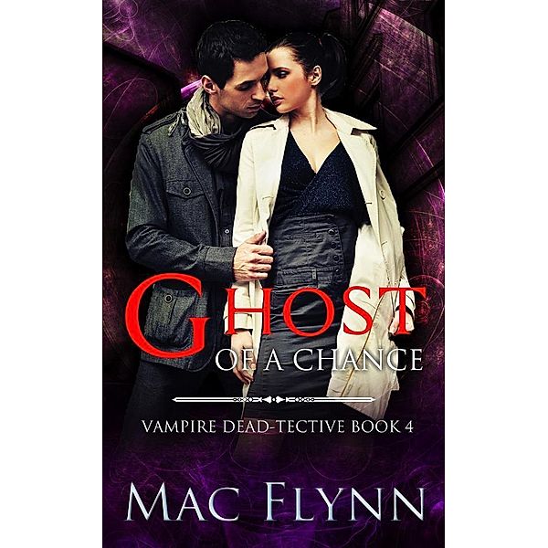 Ghost of A Chance (Dead-tective Book 4) / Vampire Dead-tective Bd.4, Mac Flynn