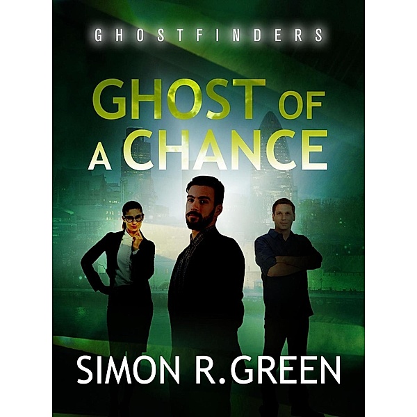 Ghost of a Chance / Ghost Finders Bd.1, Simon Green