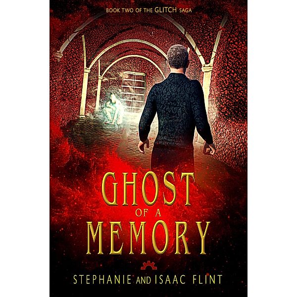Ghost of a Memory (Glitch, #2) / Glitch, Stephanie Flint, Isaac Flint