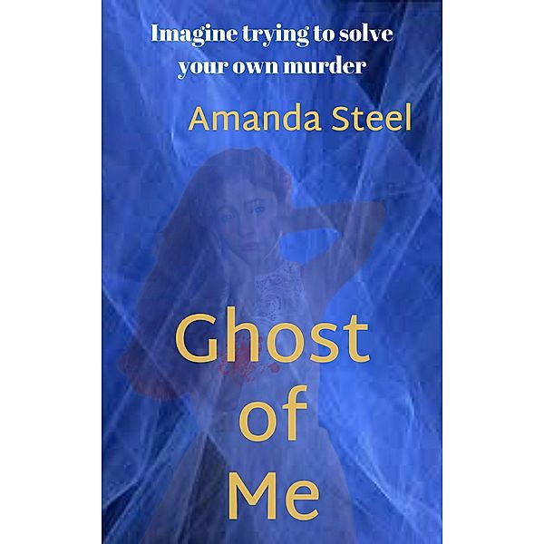 Ghost of Me, Amanda Steel