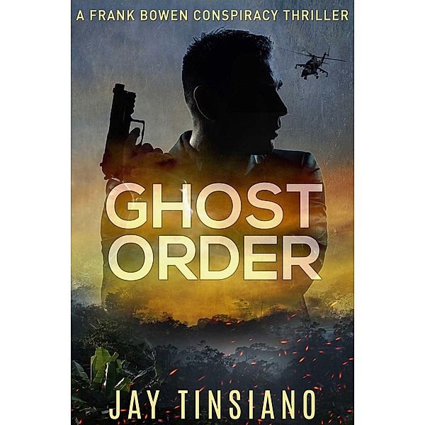 Ghost Order (Frank Bowen conspiracy thriller, #3) / Frank Bowen conspiracy thriller, Jay Tinsiano