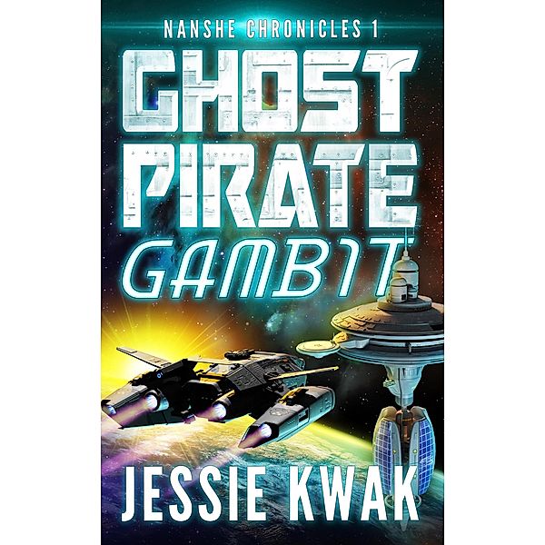 Ghost Pirate Gambit (The Nanshe Chronicles, #1) / The Nanshe Chronicles, Jessie Kwak