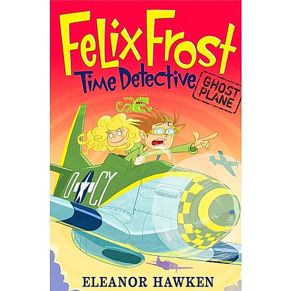 Ghost Plane / Felix Frost, Time Detective Bd.2, Eleanor Hawken