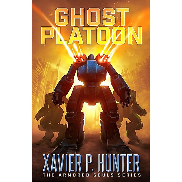 Ghost Platoon (Armored Souls, #3) / Armored Souls, Xavier P. Hunter