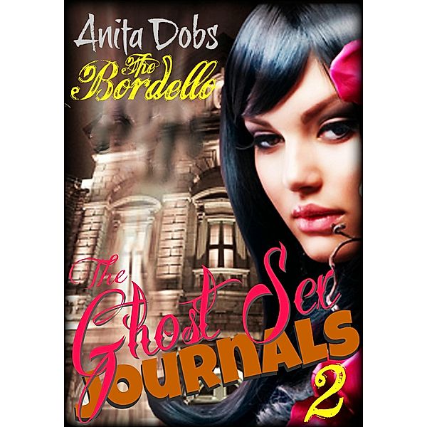 Ghost Sex Journals - The Bordello (Part 2) / Anita Dobs, Anita Dobs