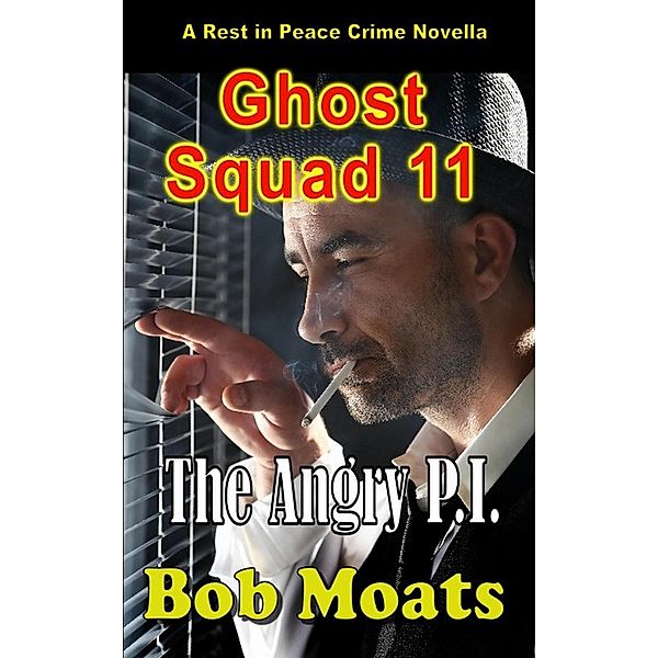 Ghost Squad 11 - The Angry P.I. (Ghost Squad Novellas, #11) / Ghost Squad Novellas, Bob Moats