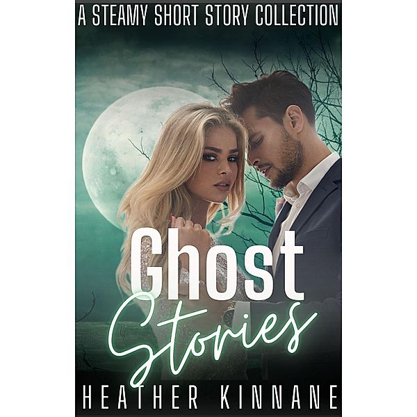 Ghost Stories: A Steamy Short Story Collection, Heather Kinnane