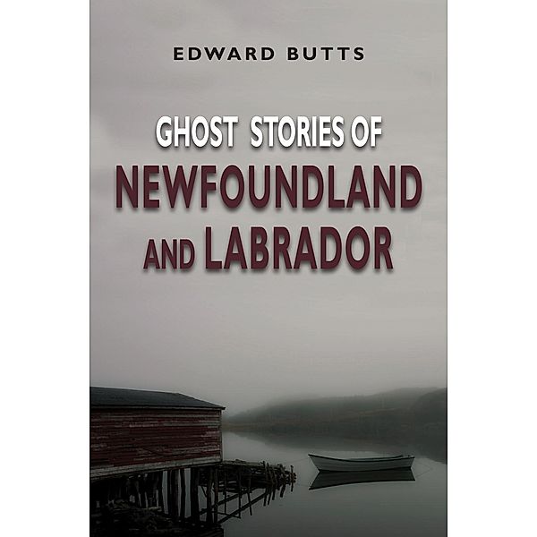 Ghost Stories of Newfoundland and Labrador, Edward Butts