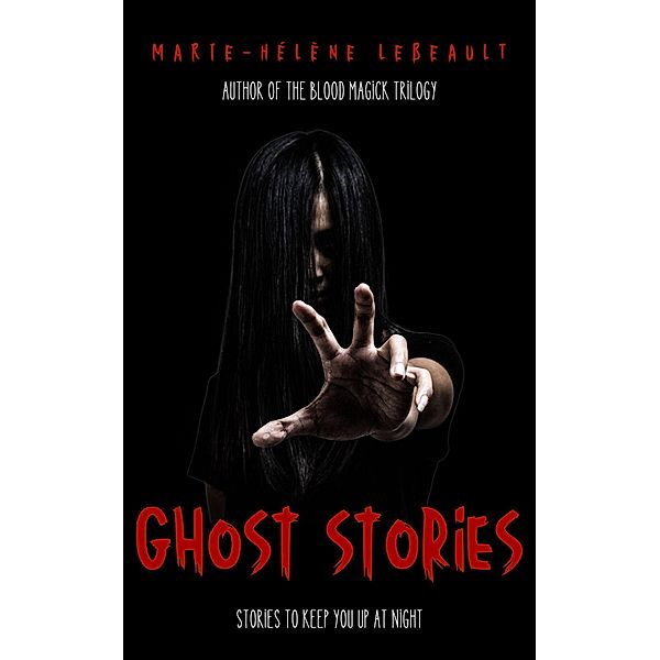 Ghost Stories: Stories to Keep You Up at Night, Marie-Hélène Lebeault
