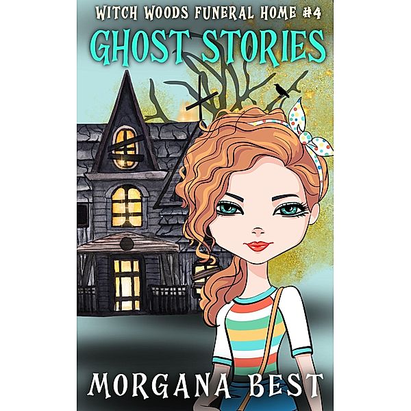 Ghost Stories (Witch Woods Funeral Home, #4) / Witch Woods Funeral Home, Morgana Best