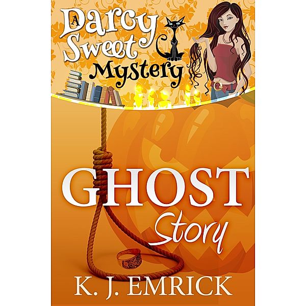 Ghost Story (Darcy Sweet Mystery, #13) / Darcy Sweet Mystery, K. J. Emrick