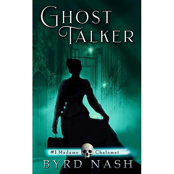 Ghost Talker (Madame Chalamet Ghost Mysteries, #1) / Madame Chalamet Ghost Mysteries, Byrd Nash
