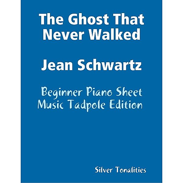 Ghost That Never Walked Jean Schwartz - Beginner Piano Sheet Music Tadpole Edition, Silver Tonalities